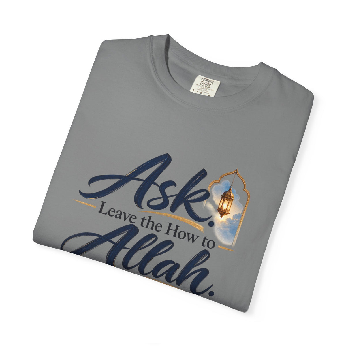 Ask Allah Inspirational T-Shirt — "Ask, Leave the How to Allah" Islamic Faith Tee