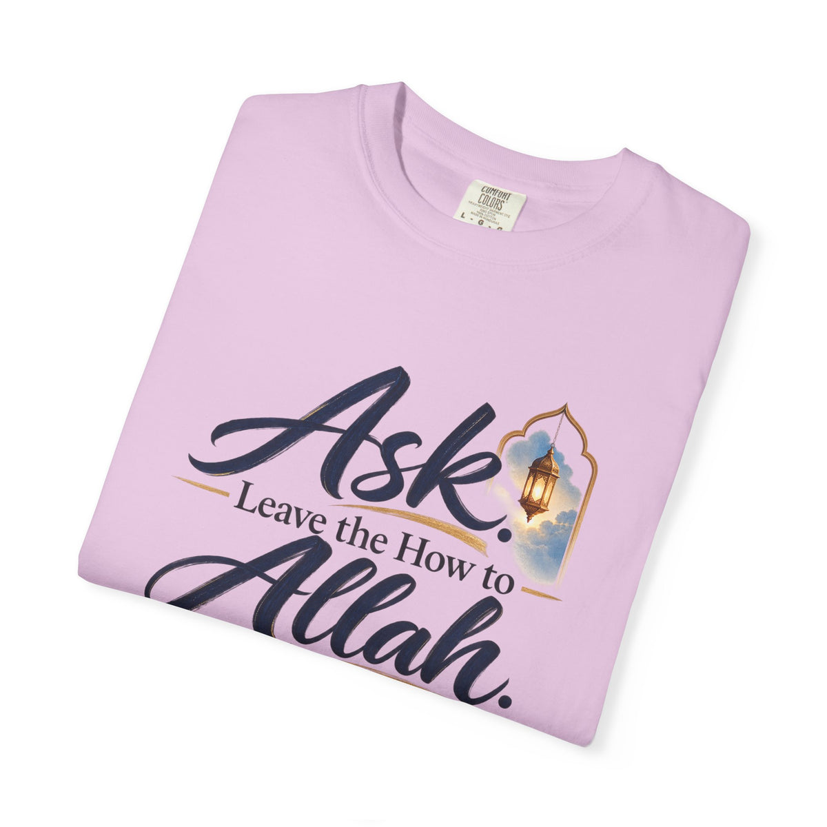 Ask Allah Inspirational T-Shirt — "Ask, Leave the How to Allah" Islamic Faith Tee