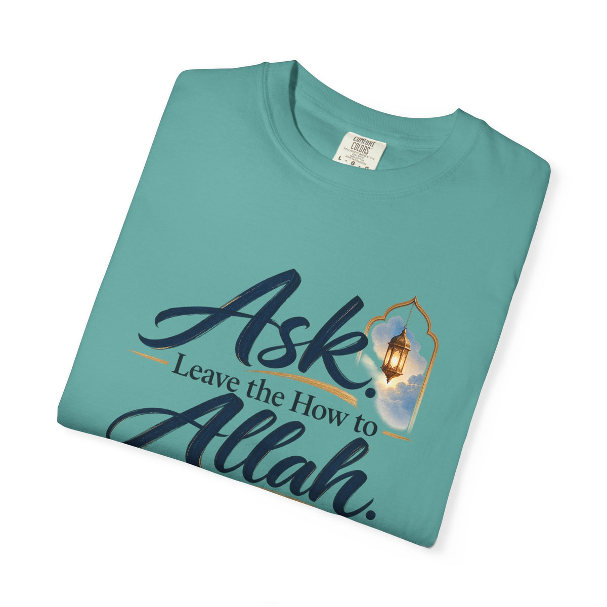 Ask Allah Inspirational T-Shirt — "Ask, Leave the How to Allah" Islamic Faith Tee