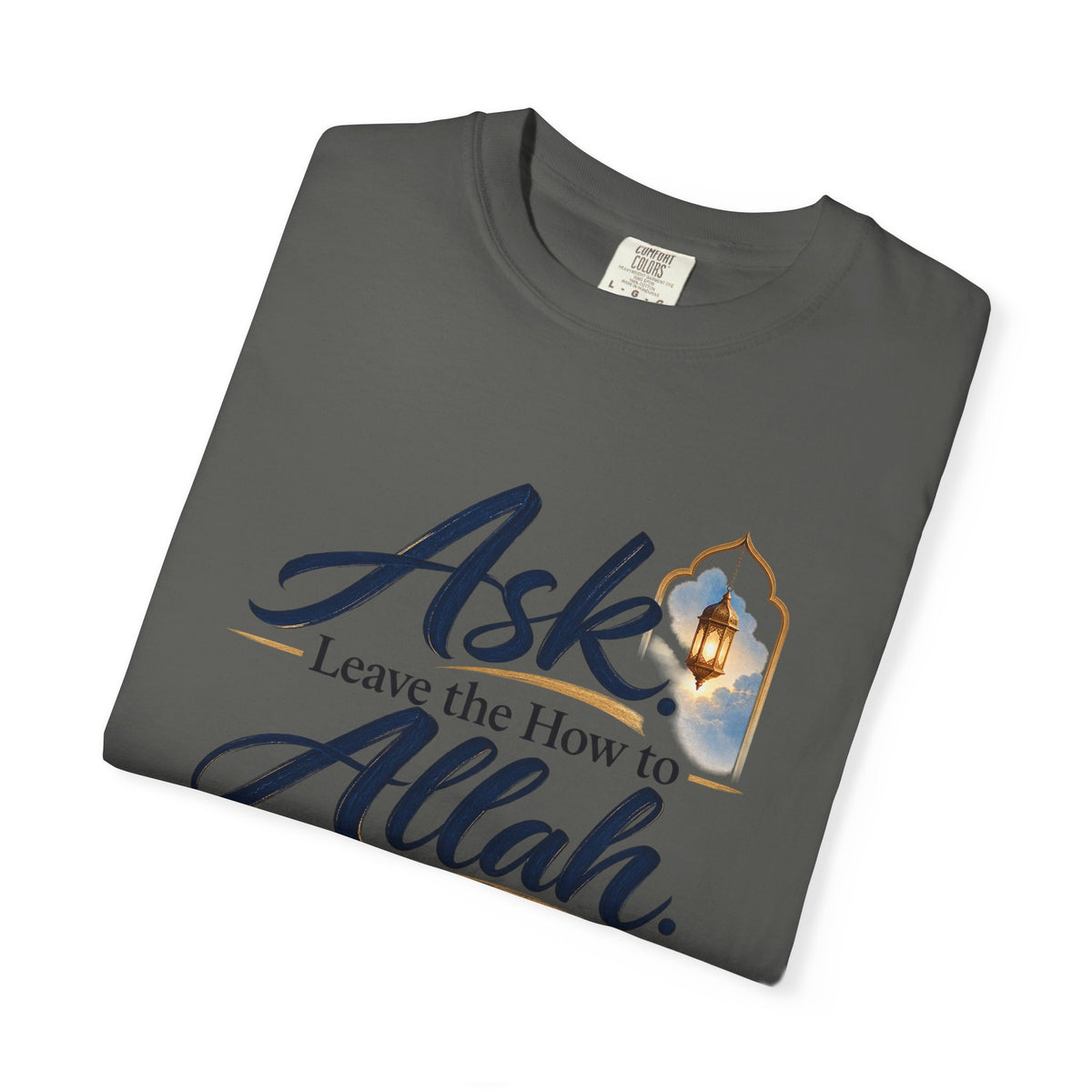 Ask Allah Inspirational T-Shirt — "Ask, Leave the How to Allah" Islamic Faith Tee
