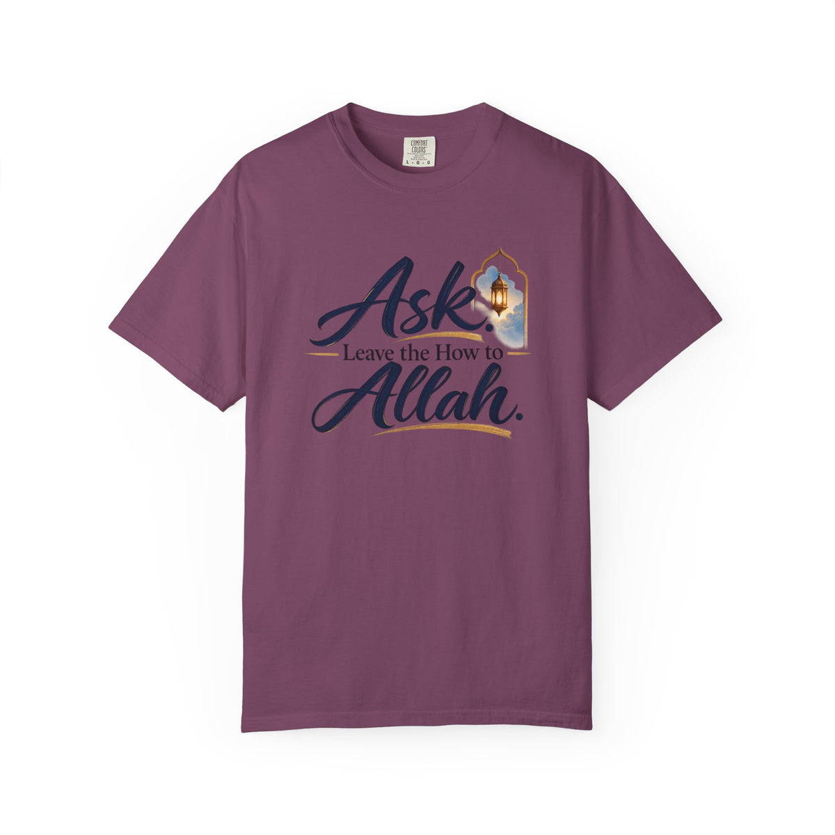 Ask Allah Inspirational T-Shirt — "Ask, Leave the How to Allah" Islamic Faith Tee