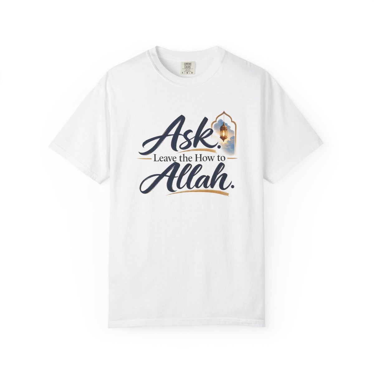 Ask Allah Inspirational T-Shirt — "Ask, Leave the How to Allah" Islamic Faith Tee