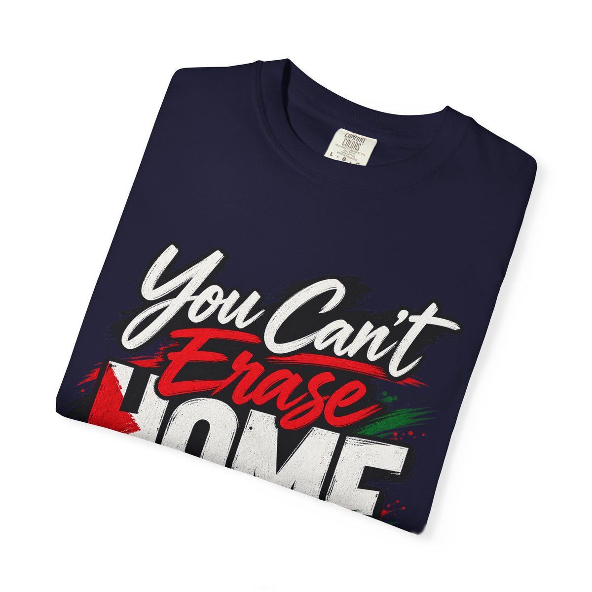 You Can't Erase Home T-Shirt — Palestine Solidarity Graphic Tee