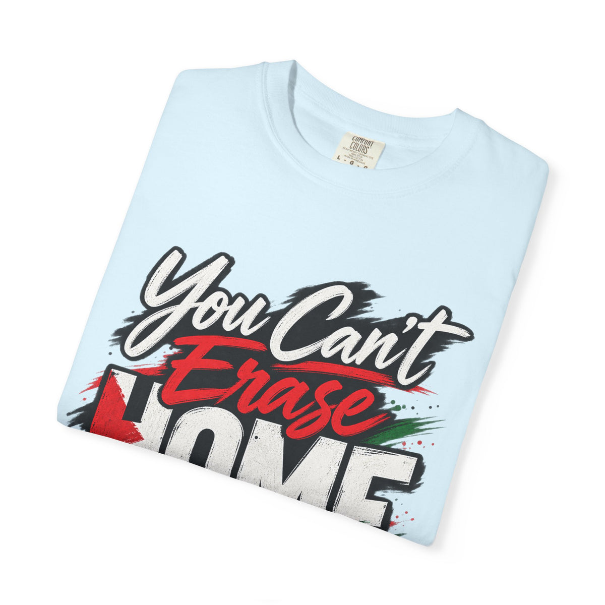 You Can't Erase Home T-Shirt — Palestine Solidarity Graphic Tee