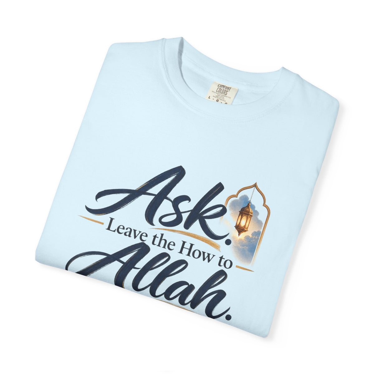 Ask Allah Inspirational T-Shirt — "Ask, Leave the How to Allah" Islamic Faith Tee