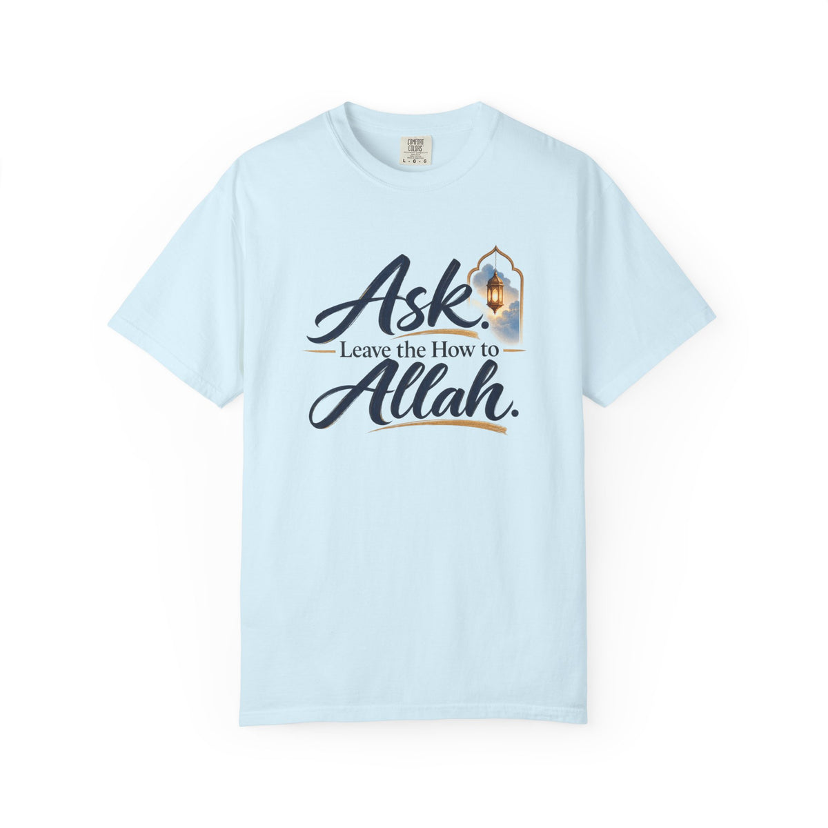 Ask Allah Inspirational T-Shirt — "Ask, Leave the How to Allah" Islamic Faith Tee