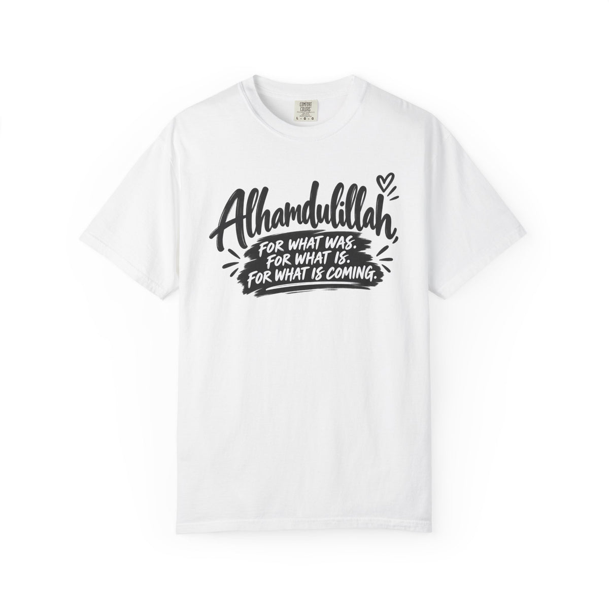 Alhamdulillah Graphic T-Shirt — "For What Was, For What Is, For What Is Coming"