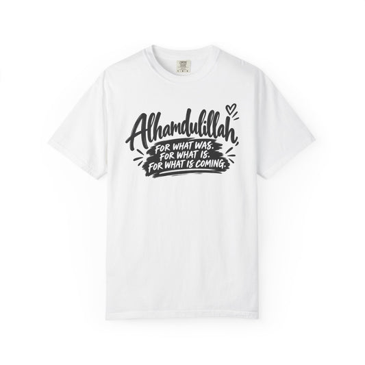 Alhamdulillah Graphic T-Shirt — "For What Was, For What Is, For What Is Coming"