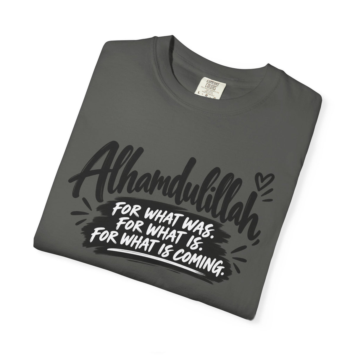Alhamdulillah Graphic T-Shirt — "For What Was, For What Is, For What Is Coming"