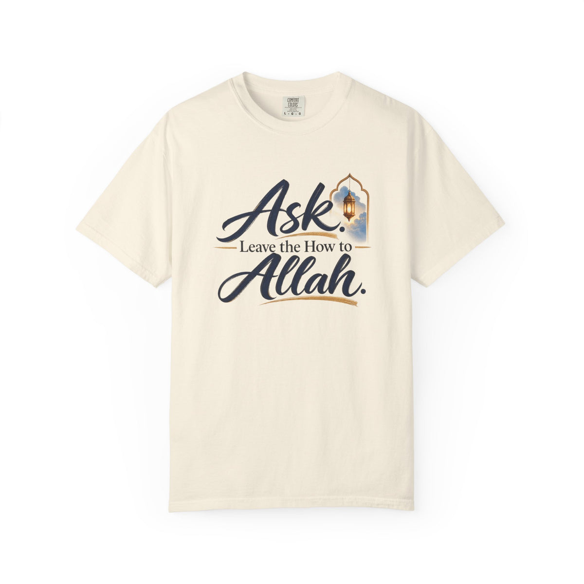 Ask Allah Inspirational T-Shirt — "Ask, Leave the How to Allah" Islamic Faith Tee