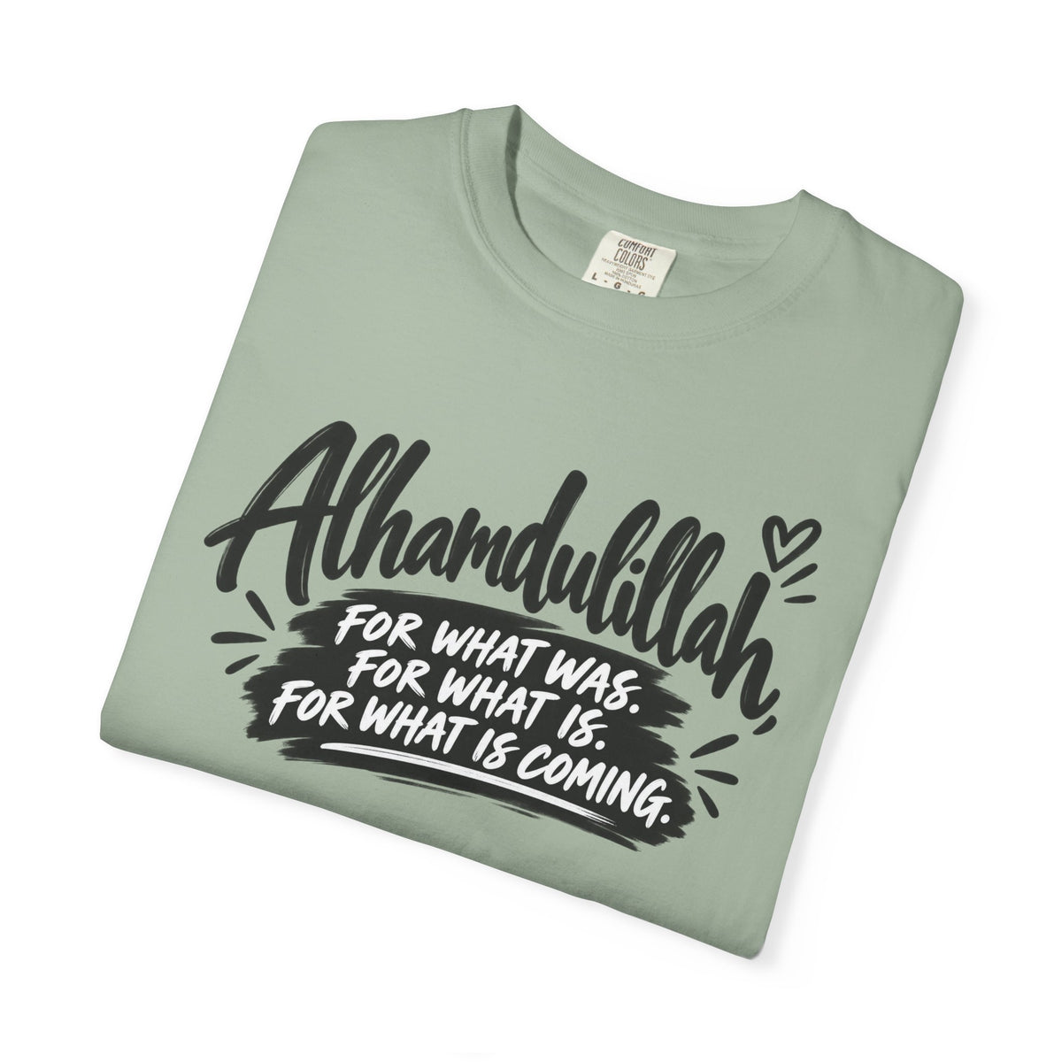 Alhamdulillah Graphic T-Shirt — "For What Was, For What Is, For What Is Coming"