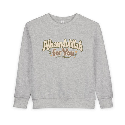 Alhamdulillah For You Toddler Sweatshirt – Cute Islamic Kids Pullover