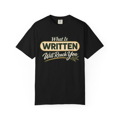 What Is Written Will Reach You T-Shirt