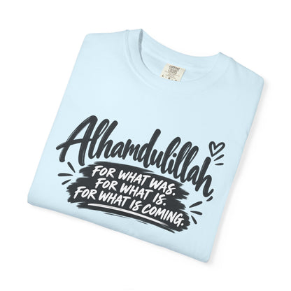 Alhamdulillah Graphic T-Shirt — "For What Was, For What Is, For What Is Coming"