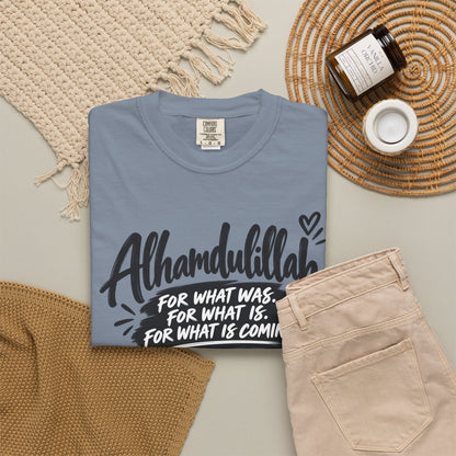 Alhamdulillah Graphic T-Shirt — "For What Was, For What Is, For What Is Coming"