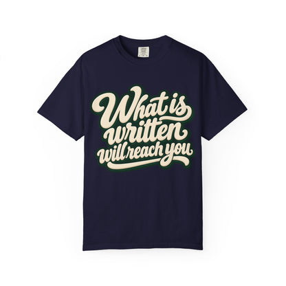 What Is Written Will Reach You T-Shirt