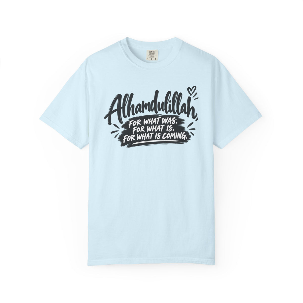 Alhamdulillah Graphic T-Shirt — "For What Was, For What Is, For What Is Coming"