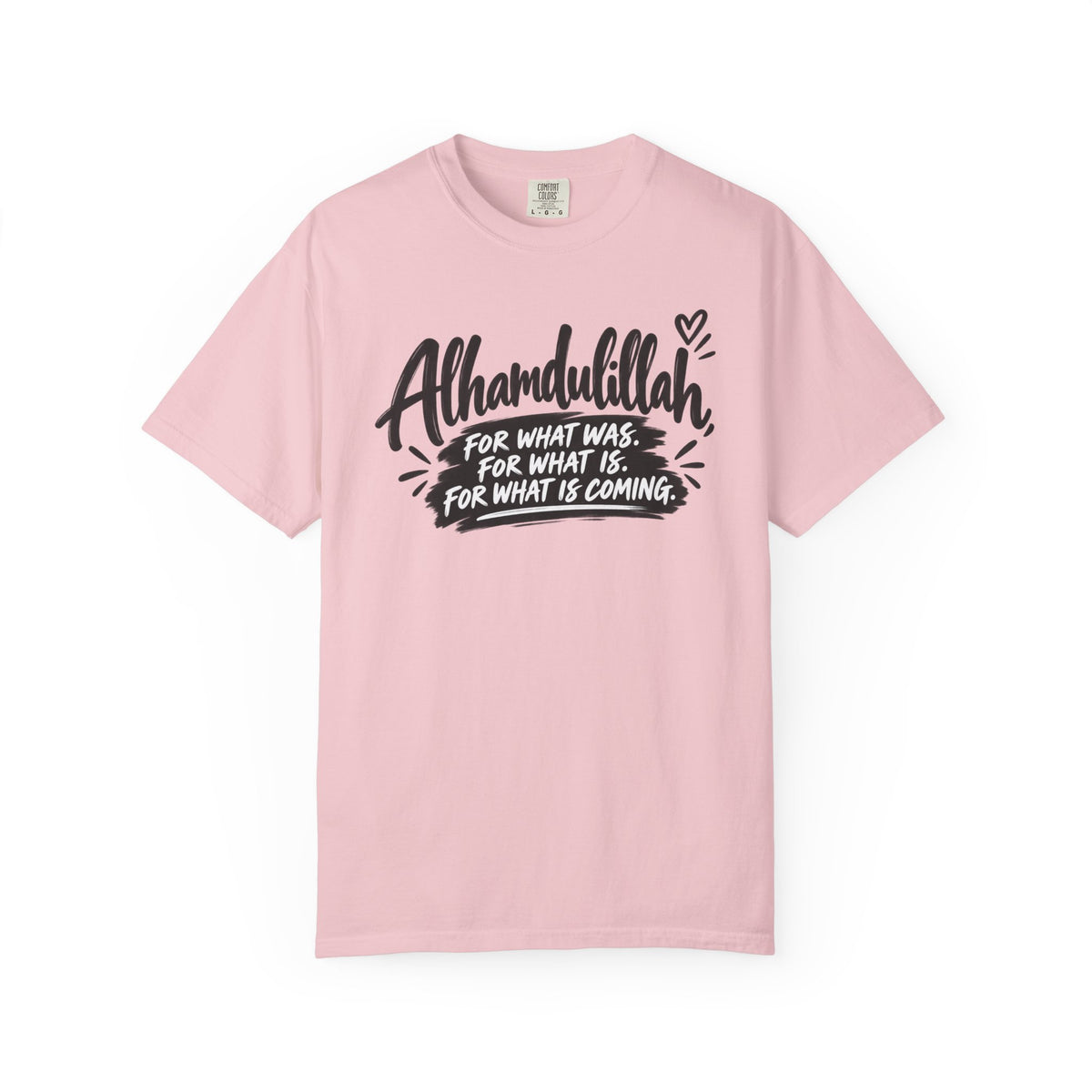 Alhamdulillah Graphic T-Shirt — "For What Was, For What Is, For What Is Coming"