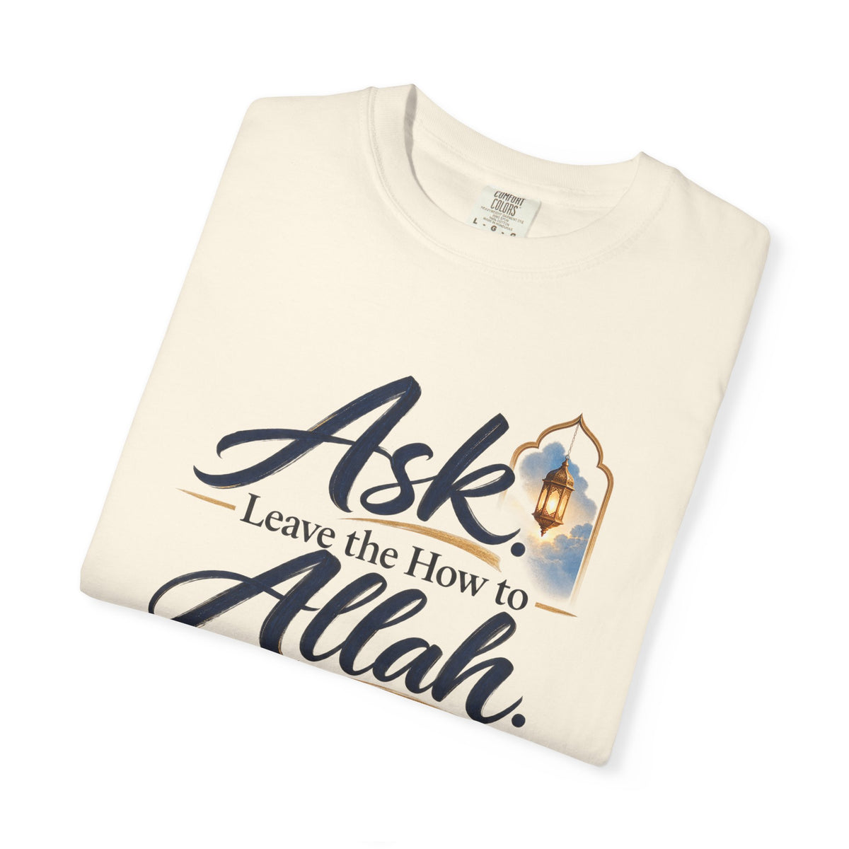 Ask Allah Inspirational T-Shirt — "Ask, Leave the How to Allah" Islamic Faith Tee