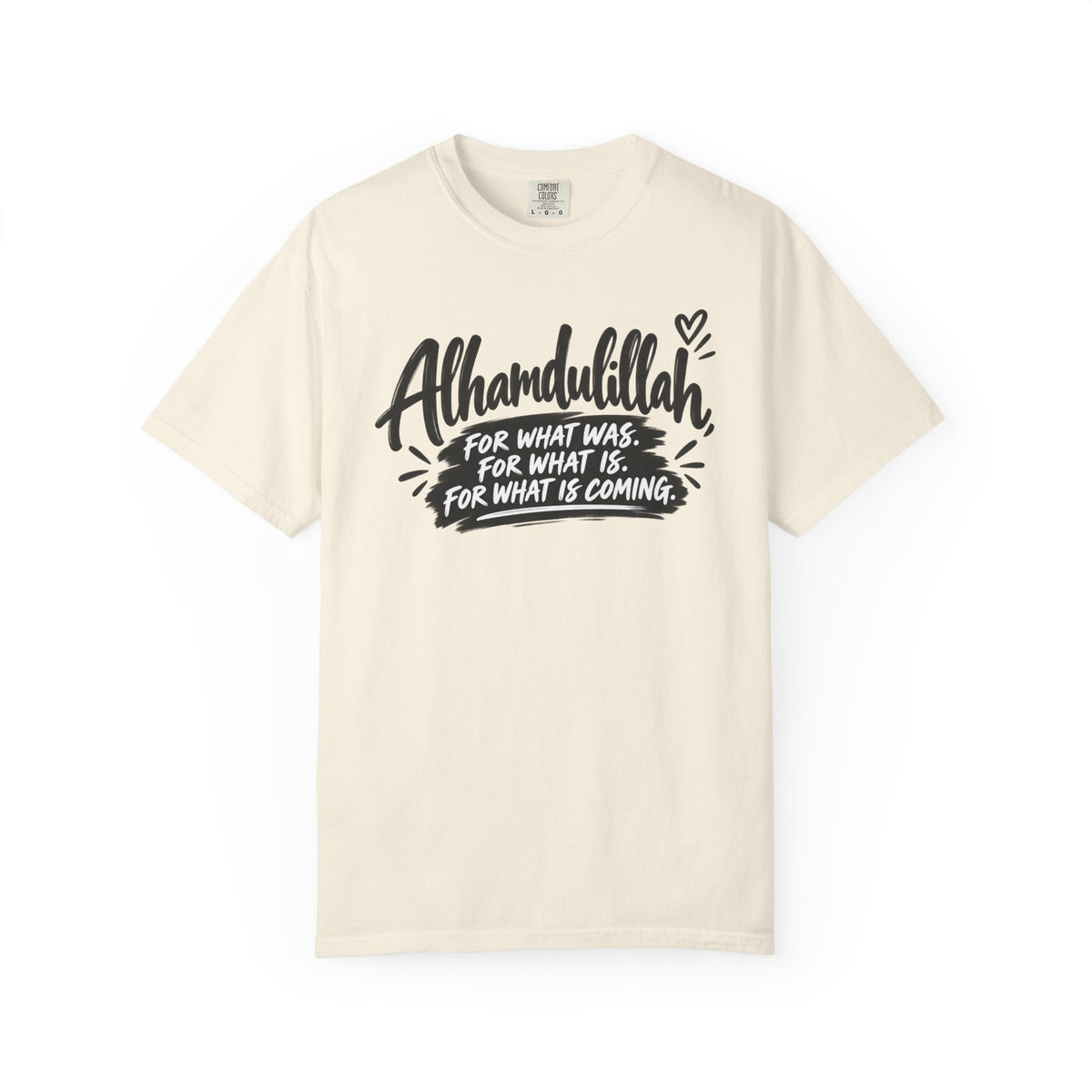Alhamdulillah Graphic T-Shirt — "For What Was, For What Is, For What Is Coming"