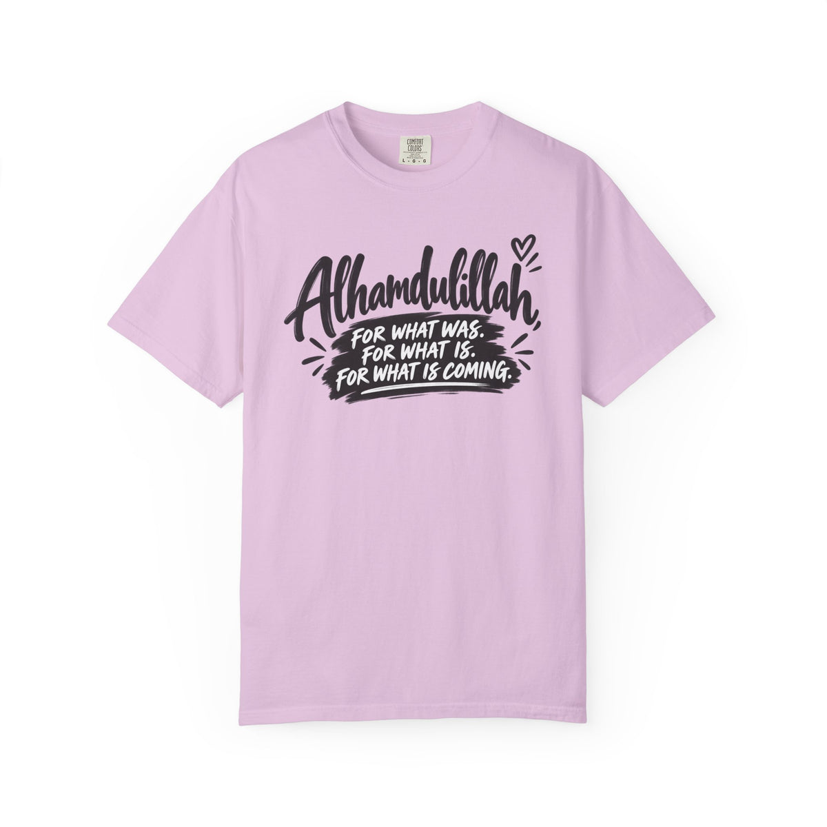 Alhamdulillah Graphic T-Shirt — "For What Was, For What Is, For What Is Coming"