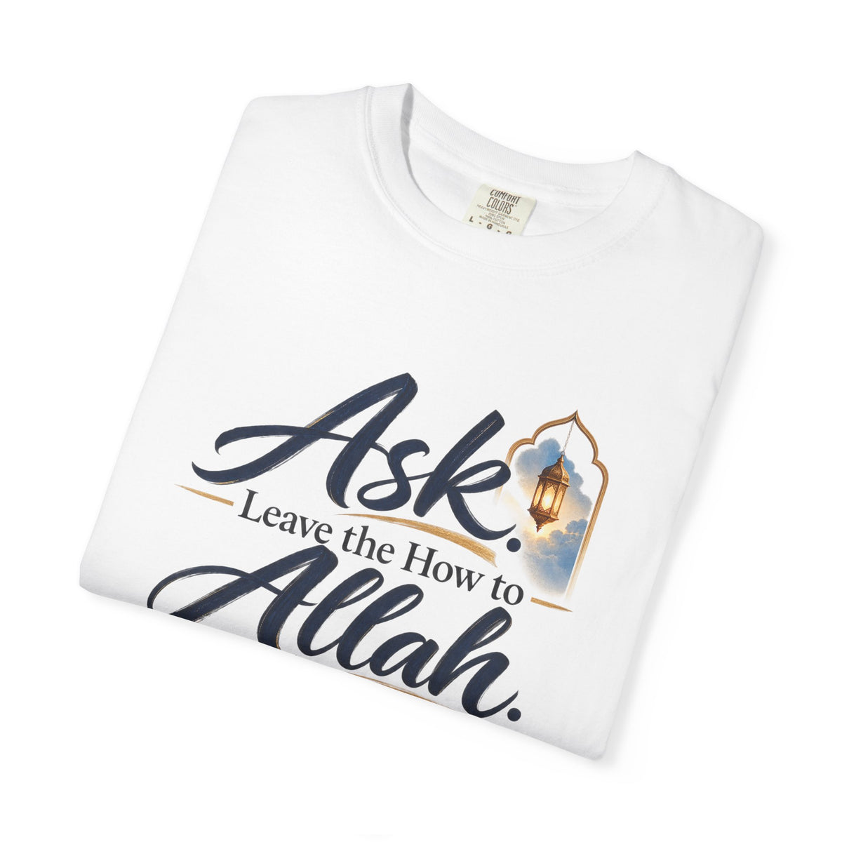 Ask Allah Inspirational T-Shirt — "Ask, Leave the How to Allah" Islamic Faith Tee