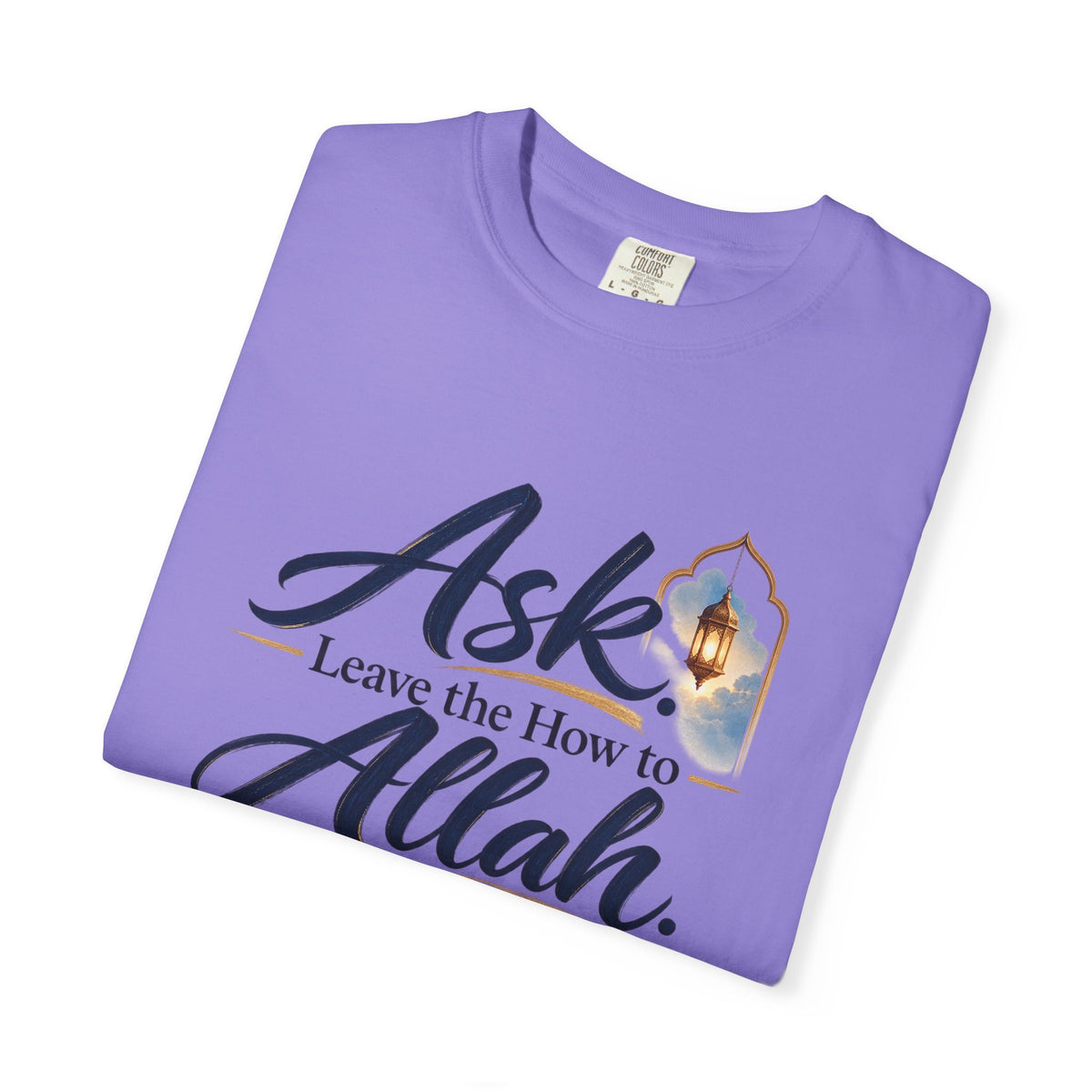 Ask Allah Inspirational T-Shirt — "Ask, Leave the How to Allah" Islamic Faith Tee