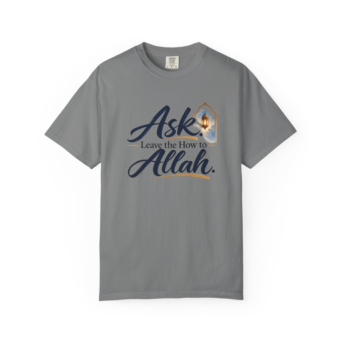 Ask Allah Inspirational T-Shirt — "Ask, Leave the How to Allah" Islamic Faith Tee