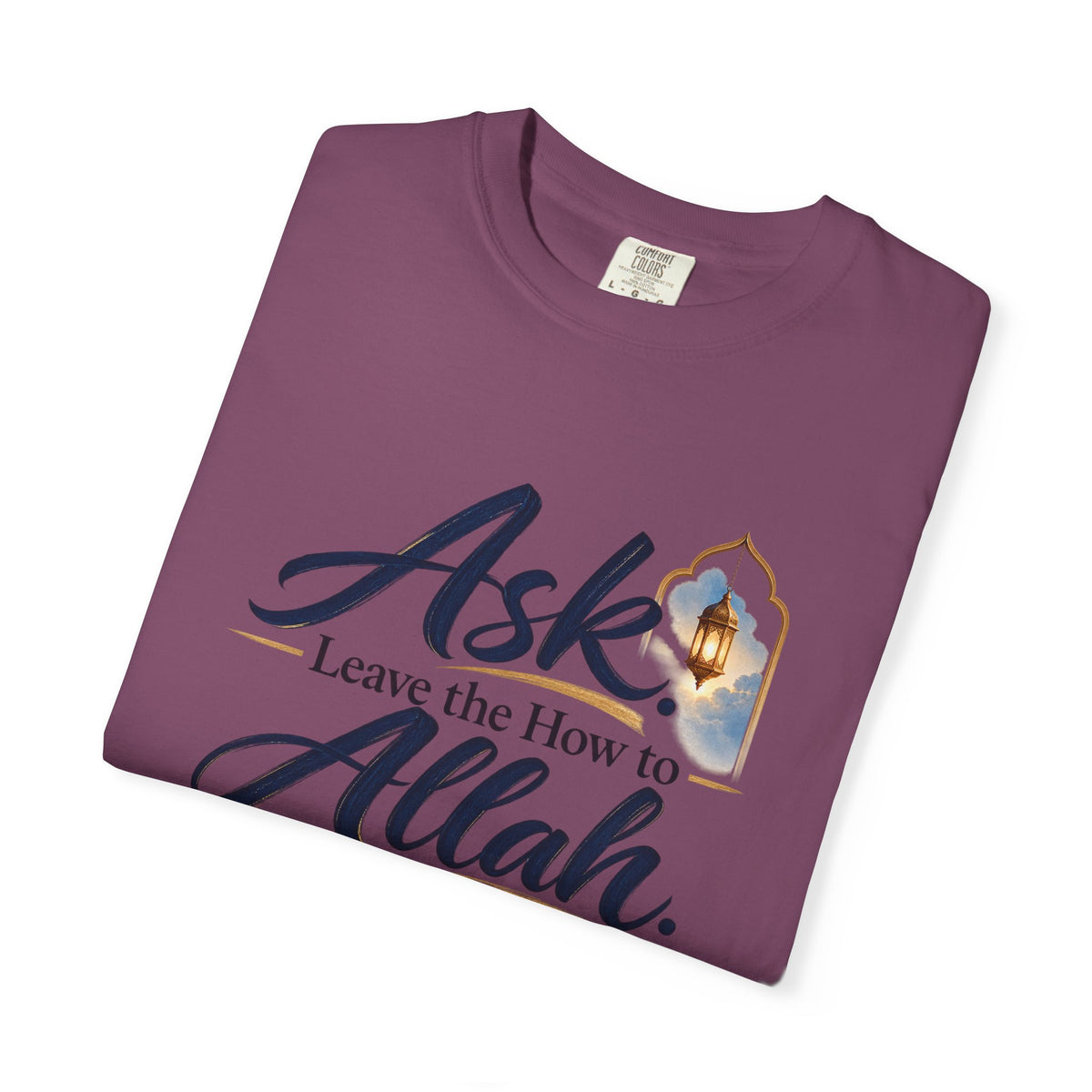Ask Allah Inspirational T-Shirt — "Ask, Leave the How to Allah" Islamic Faith Tee