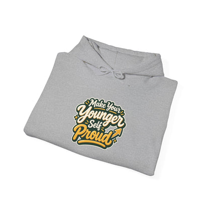 Make Your Younger Self Proud Hoodie — Inspirational Motivational Sweatshirt