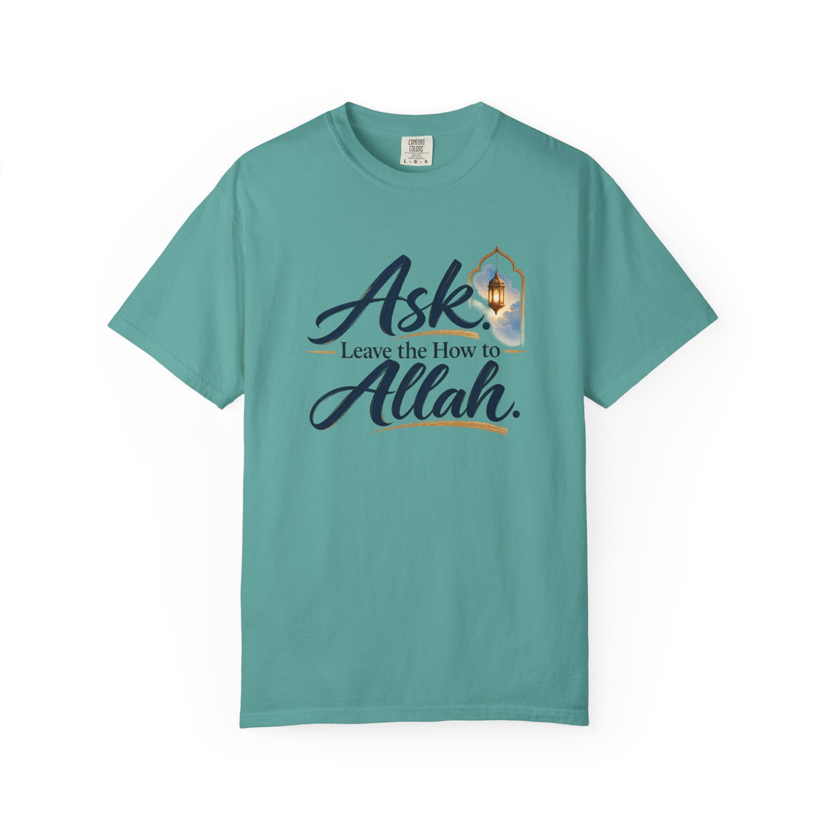 Ask Allah Inspirational T-Shirt — "Ask, Leave the How to Allah" Islamic Faith Tee