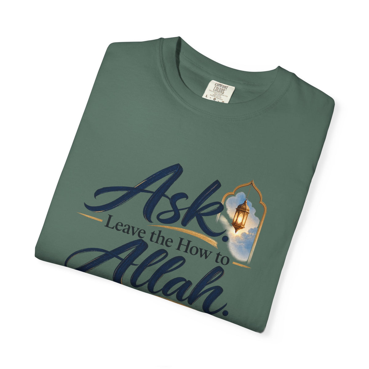 Ask Allah Inspirational T-Shirt — "Ask, Leave the How to Allah" Islamic Faith Tee