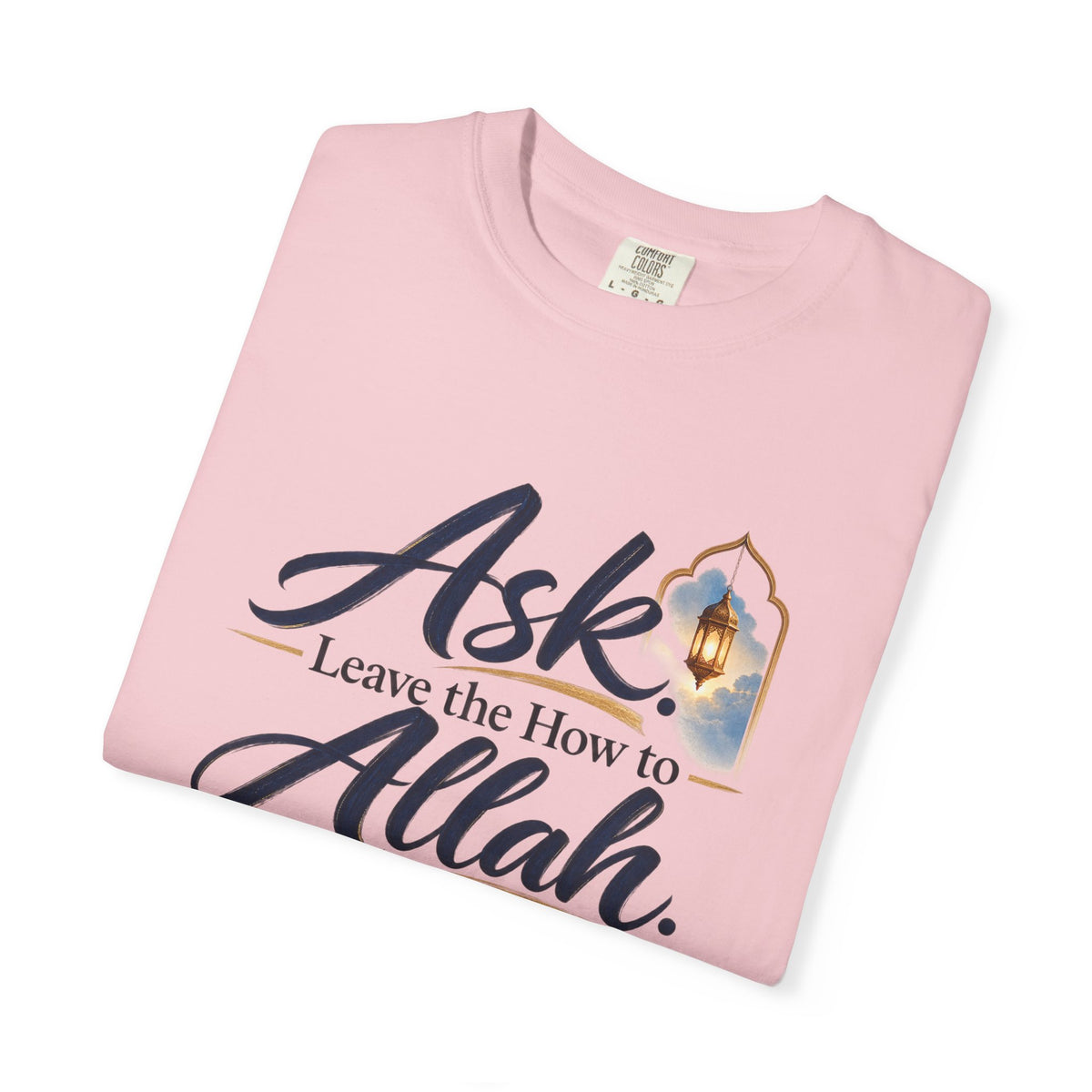 Ask Allah Inspirational T-Shirt — "Ask, Leave the How to Allah" Islamic Faith Tee