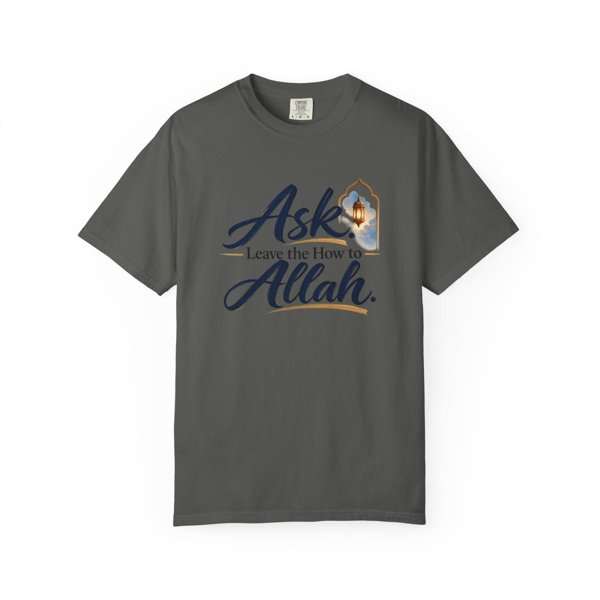 Ask Allah Inspirational T-Shirt — "Ask, Leave the How to Allah" Islamic Faith Tee