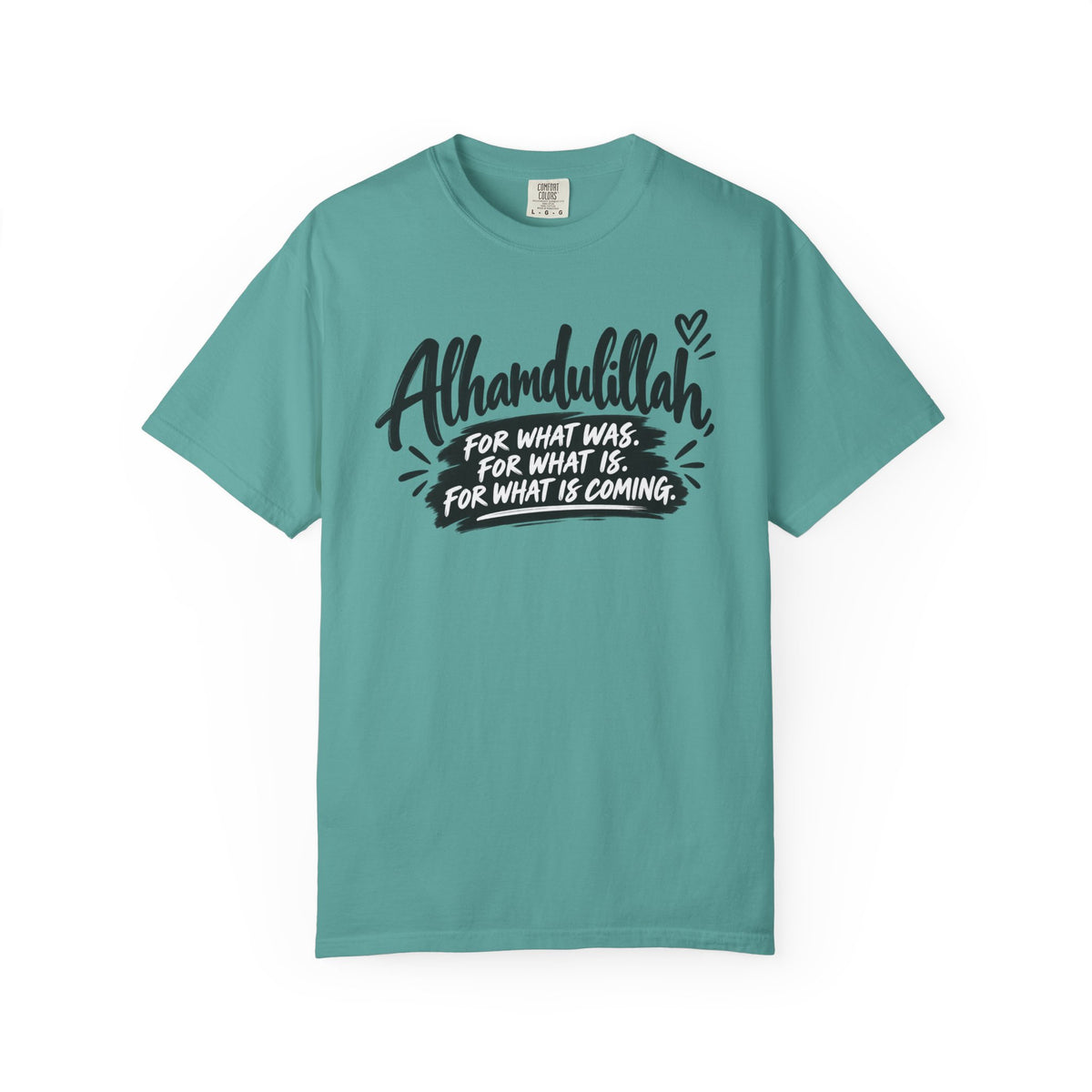 Alhamdulillah Graphic T-Shirt — "For What Was, For What Is, For What Is Coming"