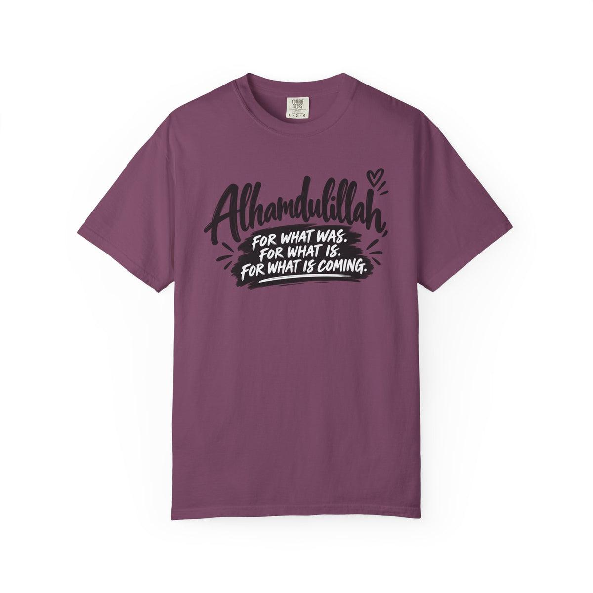 Alhamdulillah Graphic T-Shirt — "For What Was, For What Is, For What Is Coming"