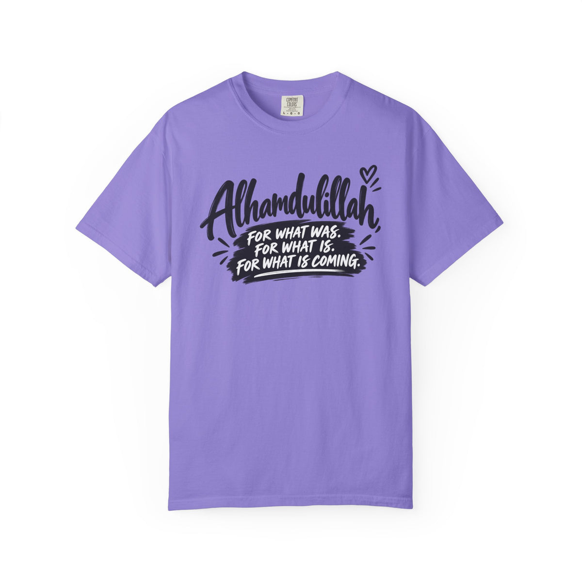 Alhamdulillah Graphic T-Shirt — "For What Was, For What Is, For What Is Coming"