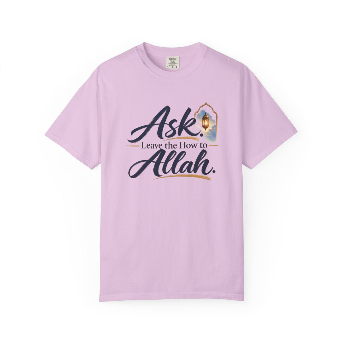 Ask Allah Inspirational T-Shirt — "Ask, Leave the How to Allah" Islamic Faith Tee