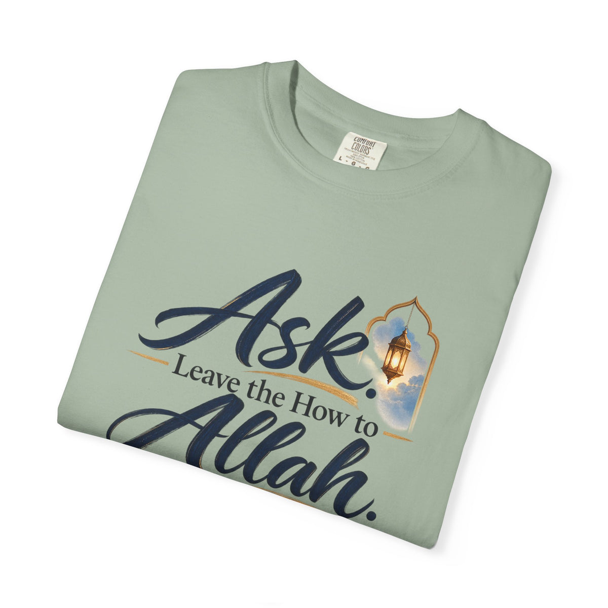 Ask Allah Inspirational T-Shirt — "Ask, Leave the How to Allah" Islamic Faith Tee