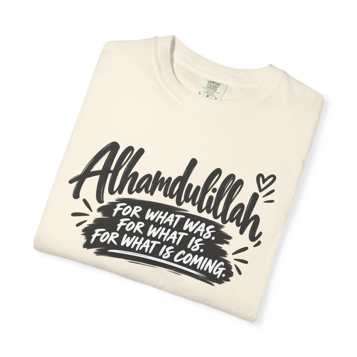 Alhamdulillah Graphic T-Shirt — "For What Was, For What Is, For What Is Coming"