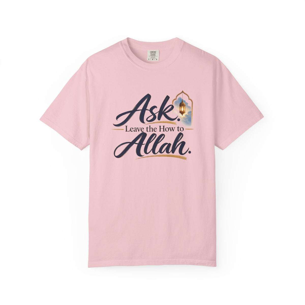 Ask Allah Inspirational T-Shirt — "Ask, Leave the How to Allah" Islamic Faith Tee