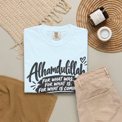 Alhamdulillah Graphic T-Shirt — "For What Was, For What Is, For What Is Coming"