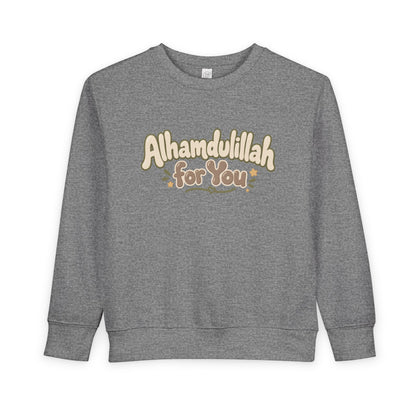 Alhamdulillah For You Toddler Sweatshirt – Cute Islamic Kids Pullover