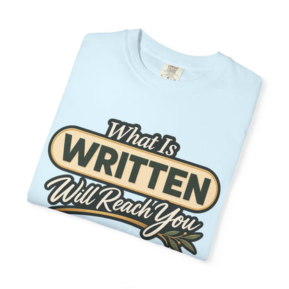 What Is Written Will Reach You T-Shirt