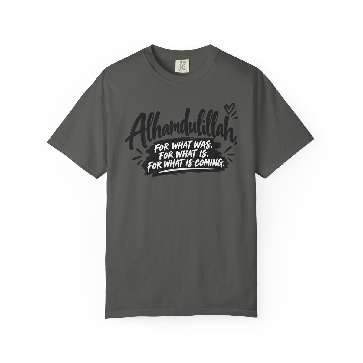 Alhamdulillah Graphic T-Shirt — "For What Was, For What Is, For What Is Coming"