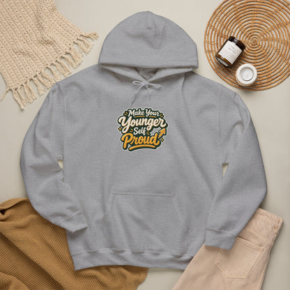 Make Your Younger Self Proud Hoodie — Inspirational Motivational Sweatshirt