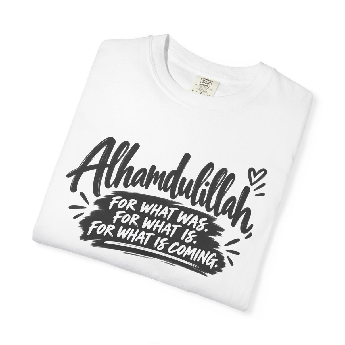 Alhamdulillah Graphic T-Shirt — "For What Was, For What Is, For What Is Coming"