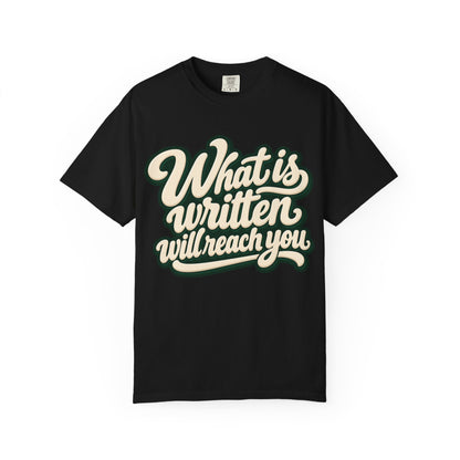 What Is Written Will Reach You T-Shirt