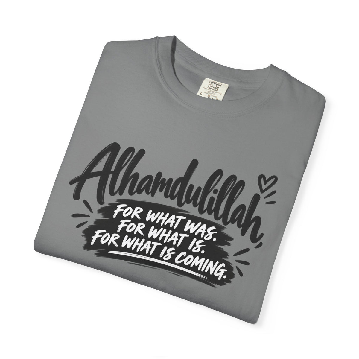 Alhamdulillah Graphic T-Shirt — "For What Was, For What Is, For What Is Coming"