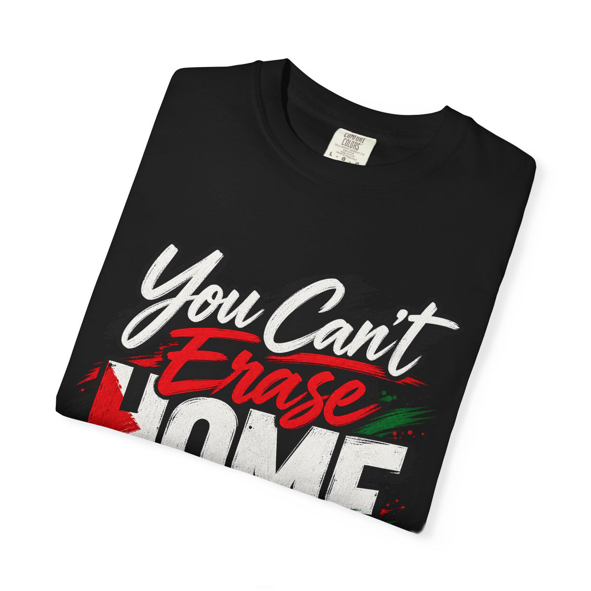 You Can't Erase Home T-Shirt — Palestine Solidarity Graphic Tee